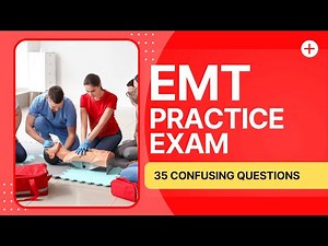 EMT Test Prep - Emergency Medical Technician Practice Exam (35 Confusing Questions)