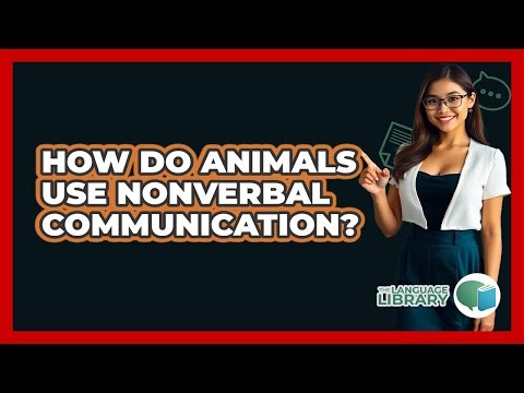 How Do Animals Use Nonverbal Communication? - The Language Library