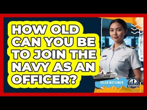 How Old Can You Be To Join The Navy As An Officer?