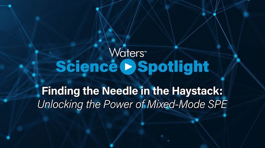 Unlocking the Power of Mixed-Mode SPE | Science Spotlight | Episode 4 of 8 - Waters Videos