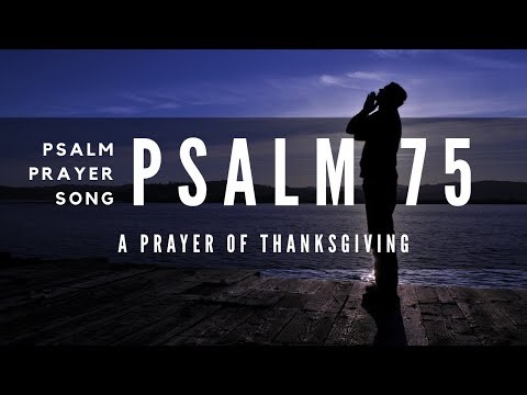 Psalm 75 | We Give Thanks To You | A Prayer of Thanksgiving