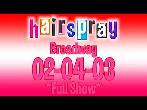 Hairsrpray Broadway- 02-04-03 *Full Show*