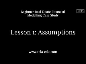 Lesson 1 - Assumptions for Real Estate Financial Modelling Case Study