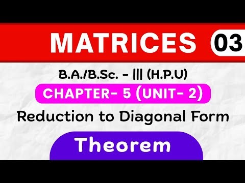 Theorem | Reduction to Diagonal form | Matrices