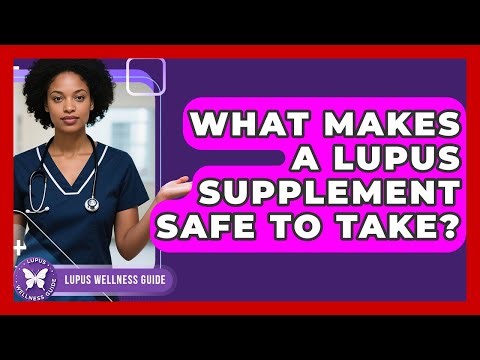 What Makes A Lupus Supplement Safe To Take? - Lupus Wellness Guide