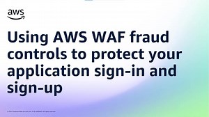 AWS WAF防欺诈控件，守护你的应用登录和注册安全😎 | Amazon Web Services