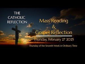 THE CATHOLIC REFLECTION Today's Mass Readings & Gospel Reflection, Thursday, February 27, 2025