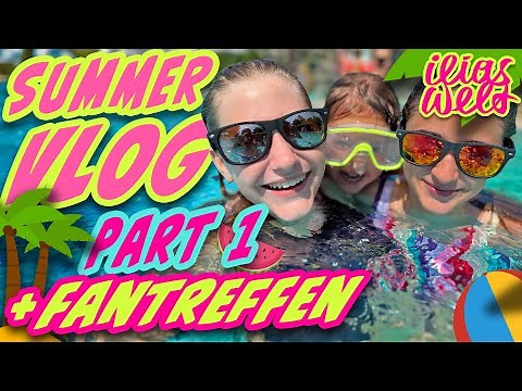 ILIAS WELT 🌴 Summer VLOG (Part 1) + Fantreffen ⛱️