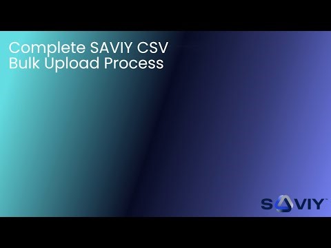 Complete SAVIY CSV Bulk Upload Process