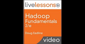 Hadoop Fundamentals LiveLessons (Video Training), 2/e