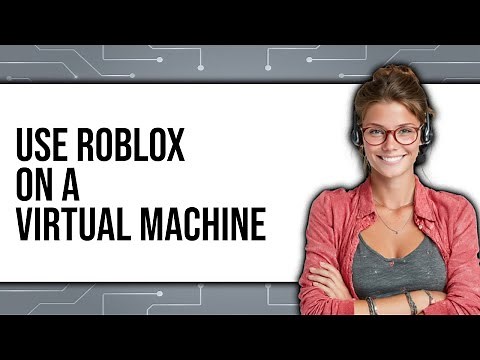 How To Use Roblox On A Virtual Machine 2025 - Easy Guide