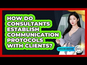 How Do Consultants Establish Communication Protocols With Clients?