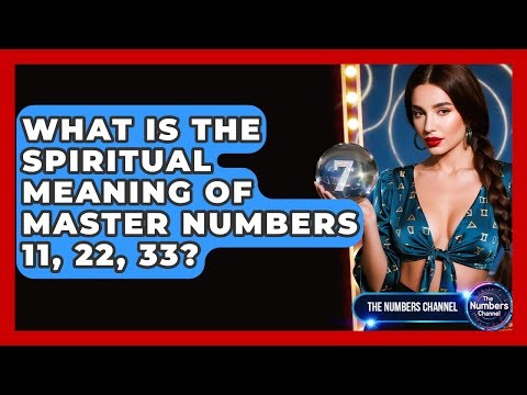 What Is The Spiritual Meaning Of Master Numbers 11, 22, 33? - The Numbers Channel