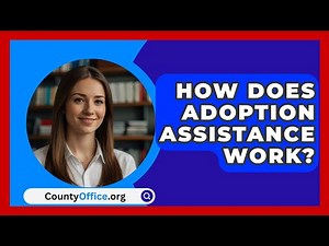 How Does Adoption Assistance Work? - CountyOffice.org