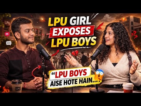 LPU Girl Exposed the Truth About LPU Boys 😳 | LPU Campus Chit Chat 🔥 Honest Talk 🙏