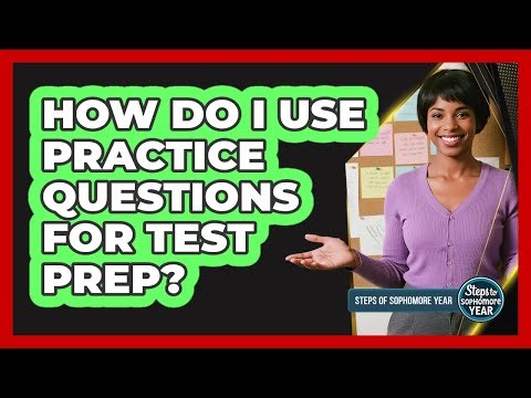 How Do I Use Practice Questions For Test Prep?