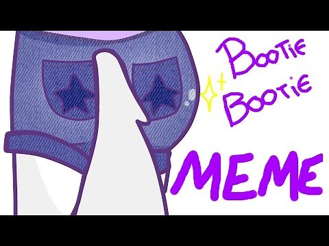 Bootie Bootie - meme - THANKS FOR 7K!!!!!!!