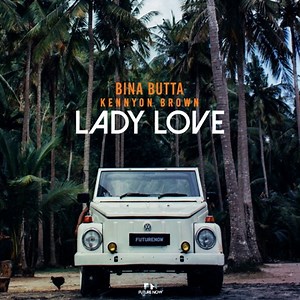 Lady Love - Bina Butta & Kennyon Brown: Song Lyrics, Music Videos & Concerts