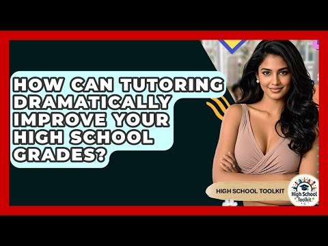 How Can Tutoring Dramatically Improve Your High School Grades? - High School Toolkit