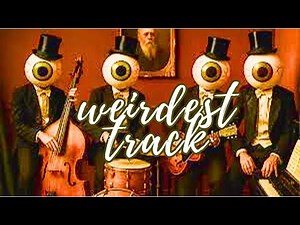 The Strangest Tracks Ever Recorded (Seriously)