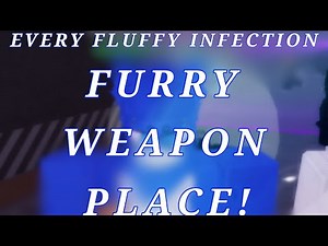 EVERY FLUFFY INFECTION: FURRY, WEAPON AND PLACE!