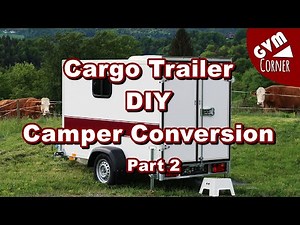 Small Cargo Trailer DIY Camper Conversion / Kleiner Kofferanhänger wird zum Wohnwagen PART 2/3