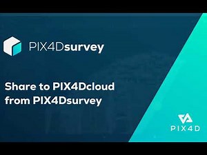 Pix4D - PIX4Dsurvey tutorial: 9. Share to PIX4Dcloud from PIX4Dsurvey