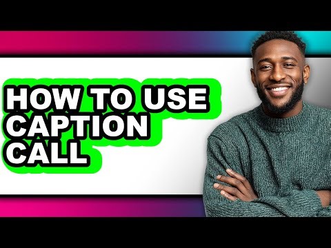 How to Use Caption Call - Full Guide