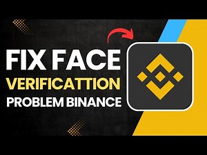 How to Fix Face Verification Problem on Binance?
