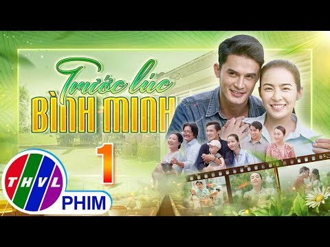 TRƯỚC LÚC BÌNH MINH Tập 1 | Phim truyện Việt Nam đặc sắc nhất 2025 | Phim tình cảm Việt Nam THVL