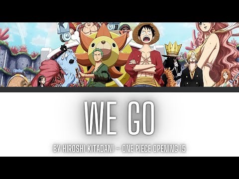 One Piece Opening 15 Lyrics Kanji/Romaji/EN/ID [Hiroshi Kitadani ~ We Go! ウィーゴー!][Full Song]