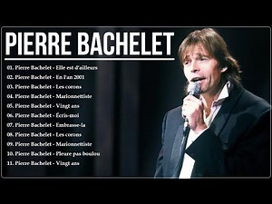 Pierre Bachelet Le Meilleur - Pierre Bachelet Greatest Hits 2026 - Pierre Bachelet Album Complet