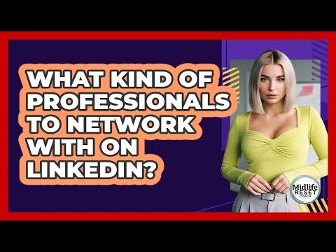 What Kind Of Professionals To Network With On LinkedIn?
