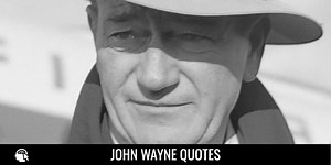 60 John Wayne Quotes from The Legendary Actor