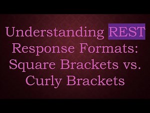 Understanding REST Response Formats: Square Brackets vs. Curly Brackets