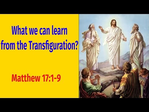 What we can learn from the Transfiguration? Matthew 17:1-9