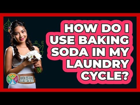 How Do I Use Baking Soda In My Laundry Cycle?
