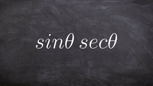 Algebra 2 - Simplifying trigonometric expressions, sinθ . secθ