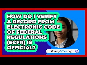How Do I Verify A Record From Electronic\n Code Of Federal Regulations (eCFR) Is Official?