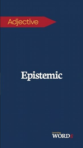 Epistemic | Relating to knowledge or its validation