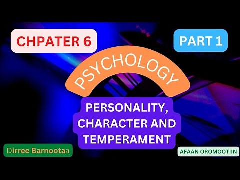 Psychology Chapter 6 PERSONALITY part 1 Personality, Character and Temperament by Afaan Oromoo