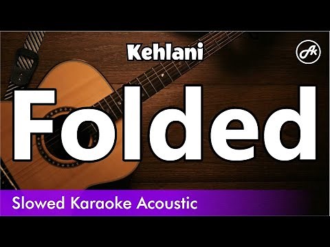 Kehlani - Folded (SLOWED acoustic karaoke)