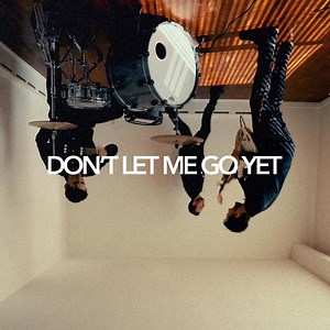 DON'T LET ME GO YET - Beyond the Sun: Song Lyrics, Music Videos & Concerts