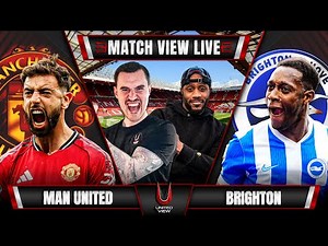 MANCHESTER UNITED 4-2 BRIGHTON LIVE | MATCH VIEW