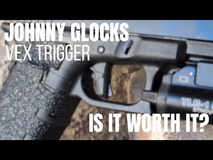 Johnny Glock's VEX Trigger - Glock Performance Trigger Upgrade - Is it worth it?