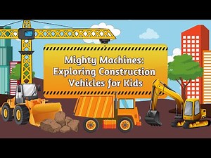 Mighty Machines: Exploring Construction Vehicles for Kids | Learn About Construction Vehicles