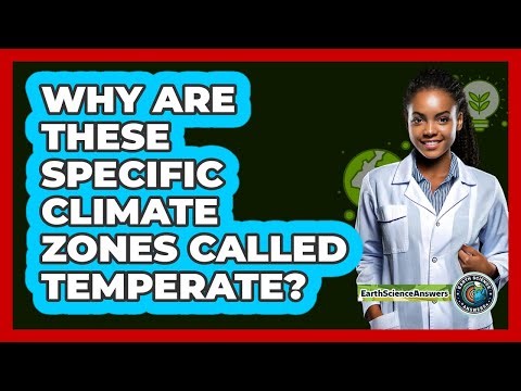 Why Are These Specific Climate Zones Called Temperate?