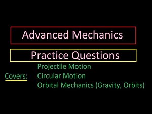 Advanced Mechanics - Question Practice (Projectile Motion, Circular Motion, Gravity and Orbits)
