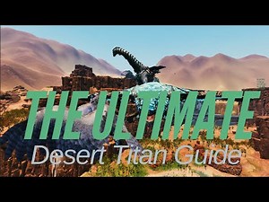 The Ultimate desert Titan Guide