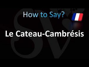 How to Pronounce Le Cateau-Cambrésis (French)